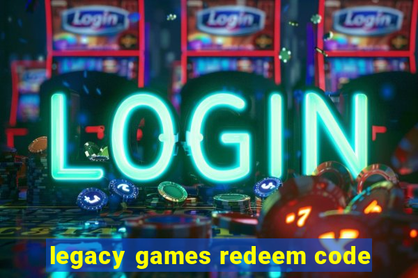 legacy games redeem code